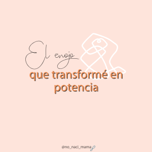 El ENOJO que transformé en potencia